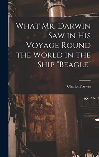 Stock image for What Mr. Darwin Saw in His Voyage Round the World in the Ship Beagle for sale by THE SAINT BOOKSTORE