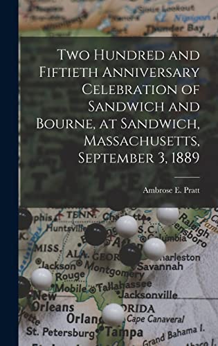 Beispielbild fr Two Hundred and Fiftieth Anniversary Celebration of Sandwich and Bourne, at Sandwich, Massachusetts, September 3, 1889 zum Verkauf von THE SAINT BOOKSTORE