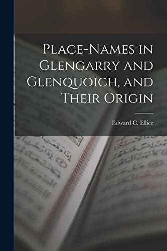 9781016810081: Place-Names in Glengarry and Glenquoich, and Their Origin