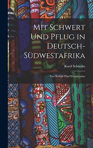 Stock image for Mit Schwert Und Pflug in Deutsch-Sudwestafrika: Vier Kriegs- Und Wanderjahre for sale by THE SAINT BOOKSTORE