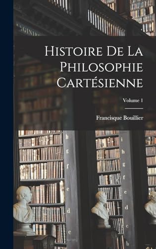 Stock image for Histoire De La Philosophie Cartesienne; Volume 1 for sale by THE SAINT BOOKSTORE
