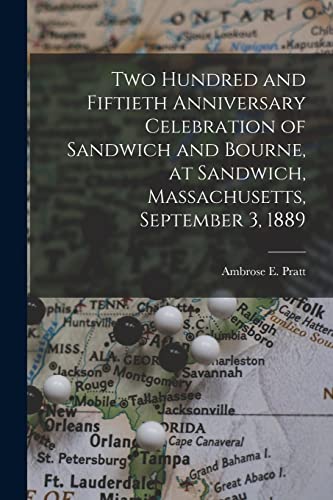 Beispielbild fr Two Hundred and Fiftieth Anniversary Celebration of Sandwich and Bourne, at Sandwich, Massachusetts, September 3, 1889 zum Verkauf von GreatBookPrices