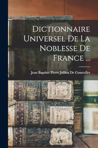 Imagen de archivo de Dictionnaire Universel De La Noblesse De France . a la venta por Chiron Media