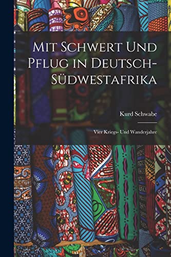 Stock image for Mit Schwert Und Pflug in Deutsch-Sudwestafrika: Vier Kriegs- Und Wanderjahre for sale by THE SAINT BOOKSTORE