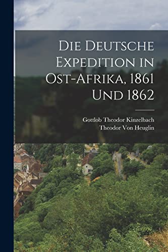 Imagen de archivo de Die deutsche Expedition in Ost-Afrika, 1861 und 1862 a la venta por THE SAINT BOOKSTORE