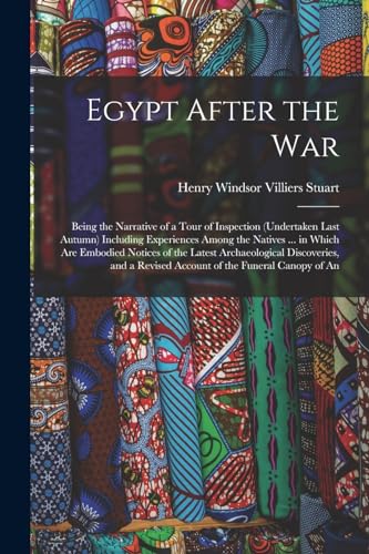 9781016820783: Egypt After the War: Being the Narrative of a Tour of Inspection (Undertaken Last Autumn) Including Experiences Among the Natives ... in Which Are ... a Revised Account of the Funeral Canopy of An