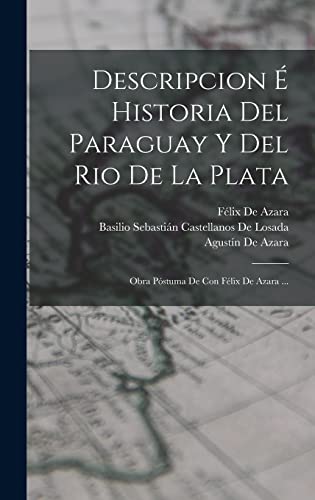 Beispielbild fr DESCRIPCION  HISTORIA DEL PARAGUAY Y DEL RIO DE LA PLATA. OBRA PSTUMA DE CON FLIX DE AZARA . zum Verkauf von KALAMO LIBROS, S.L.