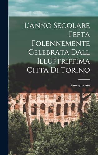Imagen de archivo de L'anno Secolare Fefta Folennemente Celebrata Dall Illuftriffima Citta di Torino a la venta por PBShop.store US