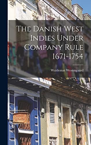 Stock image for The Danish West Indies Under Company Rule 1671-1754 for sale by THE SAINT BOOKSTORE