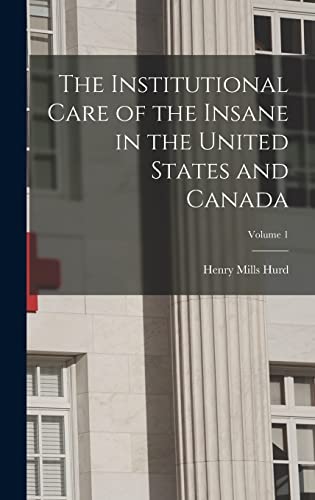 Beispielbild fr The Institutional Care of the Insane in the United States and Canada; Volume 1 zum Verkauf von THE SAINT BOOKSTORE