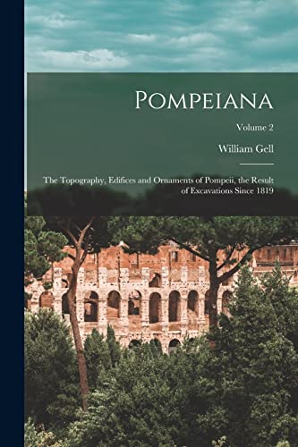 Beispielbild fr Pompeiana: The Topography, Edifices and Ornaments of Pompeii, the Result of Excavations Since 1819; Volume 2 zum Verkauf von GreatBookPrices