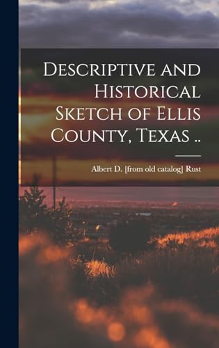 Imagen de archivo de Descriptive and Historical Sketch of Ellis County, Texas . a la venta por THE SAINT BOOKSTORE