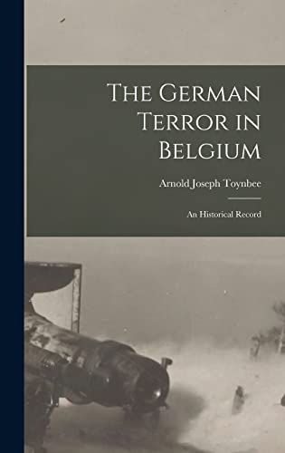 Stock image for The German Terror in Belgium; an Historical Record for sale by THE SAINT BOOKSTORE