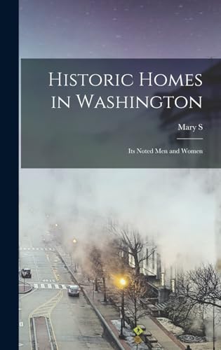 Stock image for Historic Homes in Washington; its Noted men and Women for sale by THE SAINT BOOKSTORE