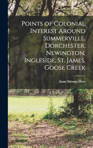 Stock image for Points of Colonial Interest Around Summerville. Dorchester, Newington, Ingleside, St. James, Goose Creek for sale by GreatBookPrices