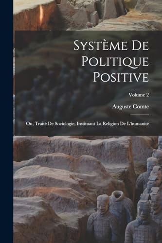 9781016835350: Systme De Politique Positive: Ou, Trait De Sociologie, Instituant La Religion De L'humanit; Volume 2