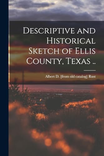 Imagen de archivo de Descriptive and Historical Sketch of Ellis County, Texas . a la venta por THE SAINT BOOKSTORE