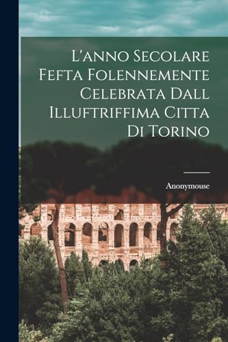 9781016836739: L'anno Secolare Fefta Folennemente Celebrata Dall Illuftriffima Citta di Torino