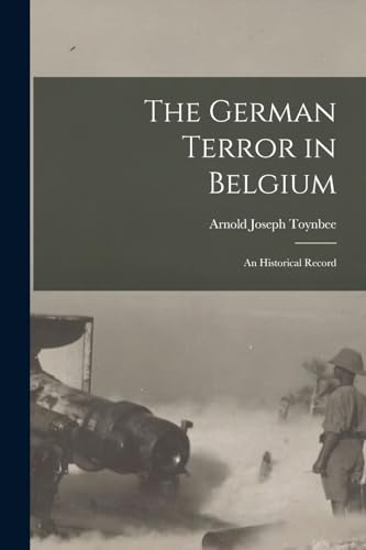 Stock image for The German Terror in Belgium; an Historical Record for sale by THE SAINT BOOKSTORE
