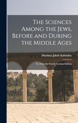 Stock image for The Sciences Among the Jews, Before and During the Middle Ages; tr. From the Fourth German Edition for sale by THE SAINT BOOKSTORE