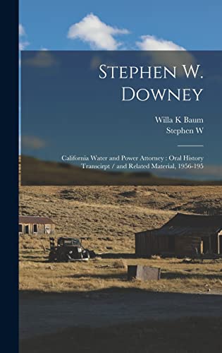 Imagen de archivo de Stephen W. Downey: California Water and Power Attorney: Oral History Transcirpt / and Related Material, 1956-195 a la venta por GreatBookPrices
