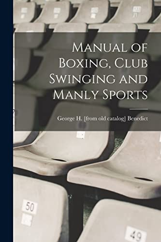 Imagen de archivo de Manual of Boxing, Club Swinging and Manly Sports a la venta por THE SAINT BOOKSTORE