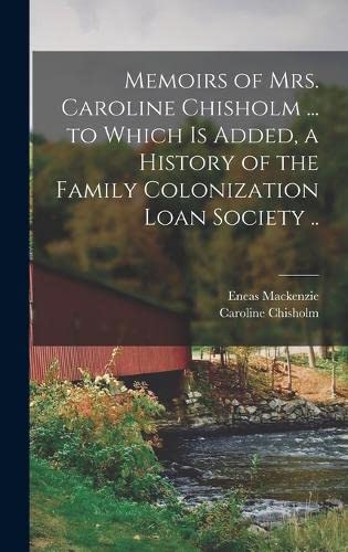 Beispielbild fr Memoirs of Mrs. Caroline Chisholm . to Which is Added, a History of the Family Colonization Loan Society . zum Verkauf von California Books