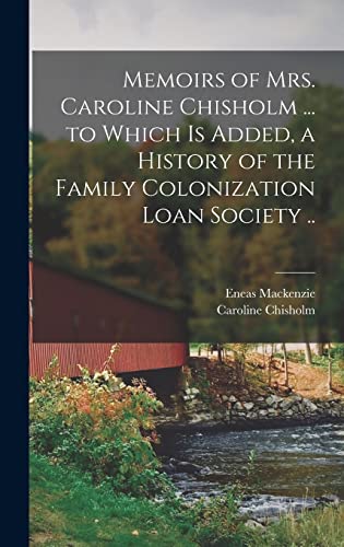 9781016840149: Memoirs of Mrs. Caroline Chisholm ... to Which is Added, a History of the Family Colonization Loan Society ..