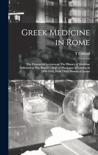 Imagen de archivo de Greek Medicine in Rome: The Fitzpatrick Lectures on The History of Medicine Delivered at The Royal College of Physicians of London in 1909-1910, With Other Historical Essays a la venta por THE SAINT BOOKSTORE