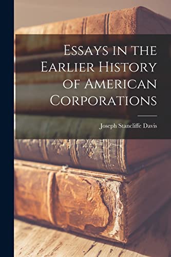Beispielbild fr Essays in the Earlier History of American Corporations zum Verkauf von THE SAINT BOOKSTORE