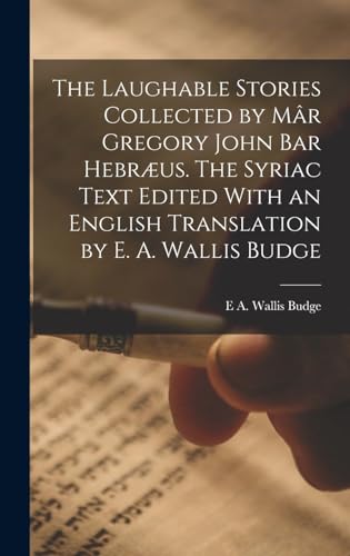 Beispielbild fr The Laughable Stories Collected by Mar Gregory John Bar Hebraeus. The Syriac Text Edited With an English Translation by E. A. Wallis Budge zum Verkauf von THE SAINT BOOKSTORE