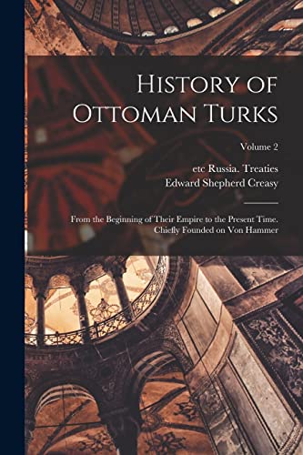 Beispielbild fr History of Ottoman Turks; From the Beginning of Their Empire to the Present Time. Chiefly Founded on Von Hammer; Volume 2 zum Verkauf von Chiron Media