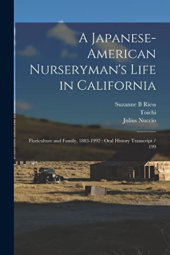 Beispielbild fr A Japanese-American Nurseryman's Life in California: Floriculture and Family, 1883-1992 : Oral History Transcript / 199 zum Verkauf von GreatBookPrices