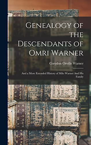 Stock image for Genealogy of the Descendants of Omri Warner: And a More Extended History of Milo Warner And his Family for sale by THE SAINT BOOKSTORE