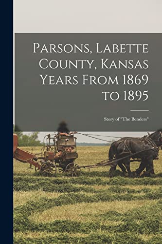 Stock image for Parsons, Labette County, Kansas Years From 1869 to 1895: Story of "The Benders" for sale by GreatBookPrices