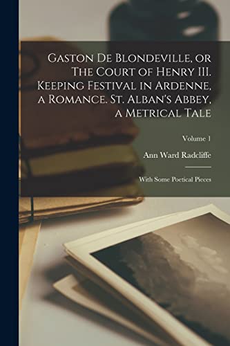 Beispielbild fr Gaston de Blondeville, or The Court of Henry III. Keeping Festival in Ardenne, a Romance. St. Alban's Abbey, a Metrical Tale: With Some Poetical Pieces; Volume 1 zum Verkauf von THE SAINT BOOKSTORE