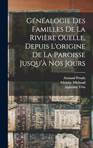 Stock image for Genealogie des familles de la Riviere Ouelle, depuis l'origine de la paroisse jusqu'a nos jours for sale by THE SAINT BOOKSTORE