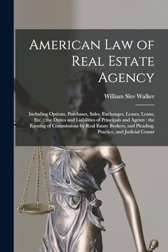 Imagen de archivo de American law of Real Estate Agency: Including Options, Purchases, Sales, Exchanges, Leases, Loans, etc.: the Duties and Liabilities of Principals and Agents: the Earning of Commissions by Real Estate Brokers, and Pleading, Practice, and Judicial Constr a la venta por THE SAINT BOOKSTORE
