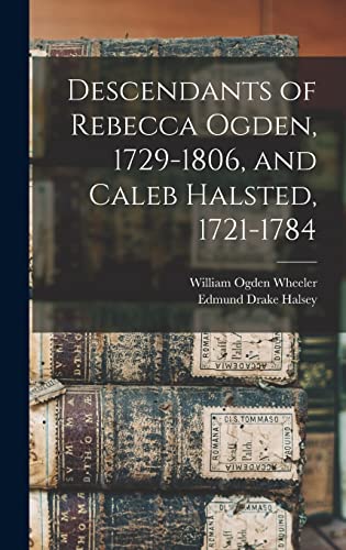 Stock image for Descendants of Rebecca Ogden, 1729-1806, and Caleb Halsted, 1721-1784 for sale by THE SAINT BOOKSTORE