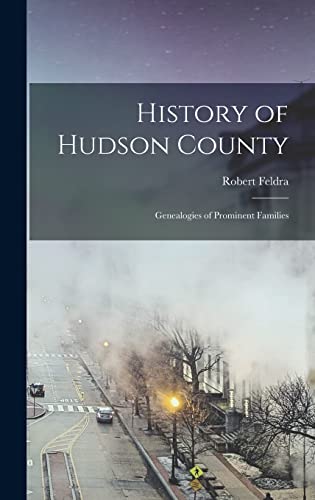 Stock image for History of Hudson County: Genealogies of Prominent Families for sale by THE SAINT BOOKSTORE