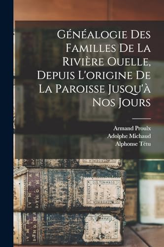 Stock image for Gnalogie des familles de la Rivire Ouelle, depuis l'origine de la paroisse jusqu' nos jours (French Edition) for sale by ALLBOOKS1