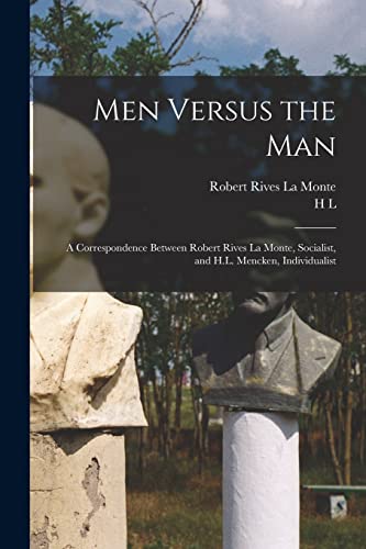 Imagen de archivo de Men Versus the man; a Correspondence Between Robert Rives La Monte, Socialist, and H.L. Mencken, Individualist a la venta por THE SAINT BOOKSTORE