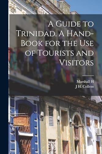 Imagen de archivo de A Guide to Trinidad. A Hand-book for the use of Tourists and Visitors a la venta por THE SAINT BOOKSTORE