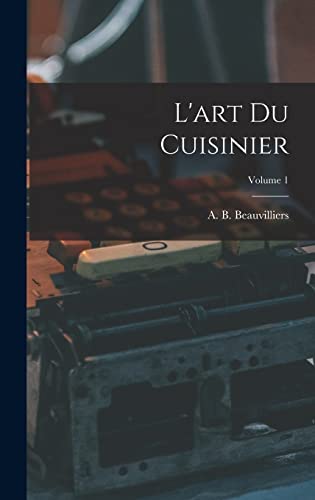 Imagen de archivo de L'art du cuisinier; Volume 1 a la venta por THE SAINT BOOKSTORE