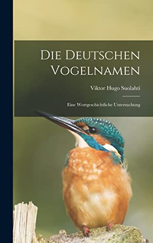 Stock image for Die deutschen Vogelnamen: Eine wortgeschichtliche Untersuchung for sale by THE SAINT BOOKSTORE