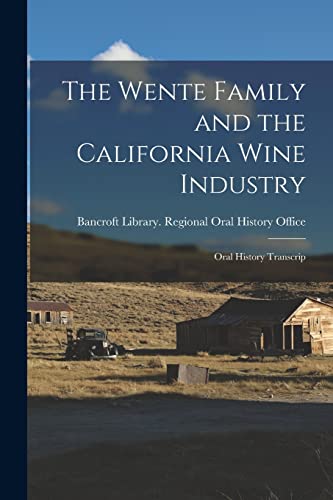 9781016854801: The Wente Family and the California Wine Industry: Oral History Transcrip