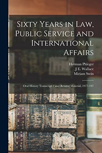 Stock image for Sixty Years in law, Public Service and International Affairs: Oral History Transcript / and Related Material, 1977-197 for sale by ThriftBooks-Dallas