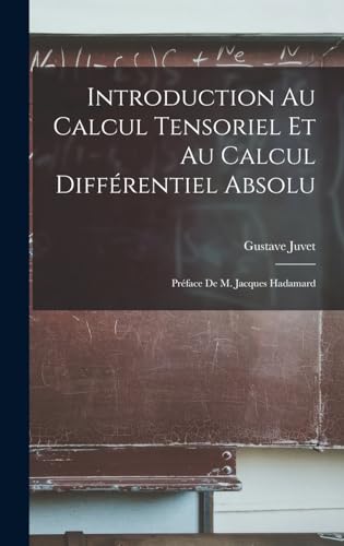 Stock image for Introduction au calcul tensoriel et au calcul differentiel absolu; preface de m. Jacques Hadamard for sale by THE SAINT BOOKSTORE