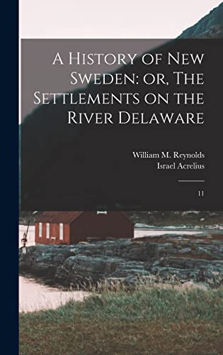 Beispielbild fr A History of New Sweden: or, The Settlements on the River Delaware: 11 zum Verkauf von THE SAINT BOOKSTORE