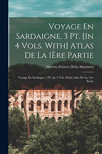 Stock image for Voyage En Sardaigne. 3 Pt. [In 4 Vols. With] Atlas De La 1Ere Partie: Voyage En Sardaigne. 3 Pt. [in 4 Vols. With] Atlas De La 1ere Partie for sale by Chiron Media